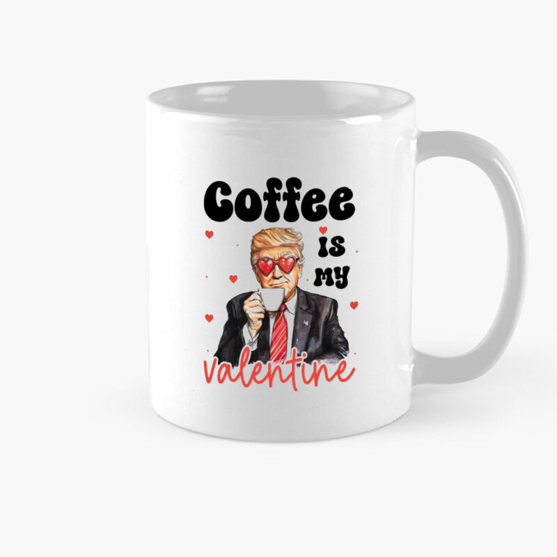 Trump Valentine Mug: Express Your Love with Coffee 8 Coffee is my valentine, Trump Valentine Mug