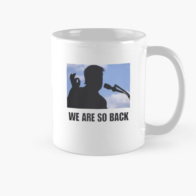 Donald Trump 2025: The Comeback Mug 8 Donald Trump 2025 We Are So Back Mug