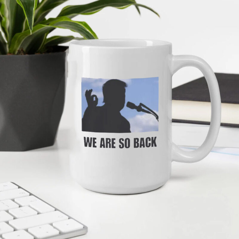 Donald Trump 2025: The Comeback Mug 10 Donald Trump 2025 We Are So Back Mug2