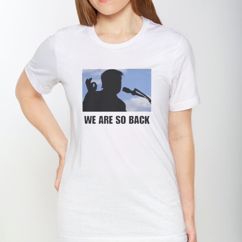 Show Your Support: Donald Trump 2025 We Are So Back T-Shirt 8 Donald Trump 2025 We Are So Back Shirt