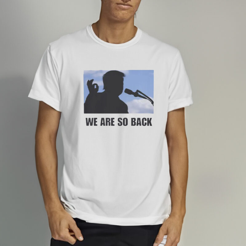 Show Your Support: Donald Trump 2025 We Are So Back T-Shirt 9 Donald Trump 2025 We Are So Back Shirt1