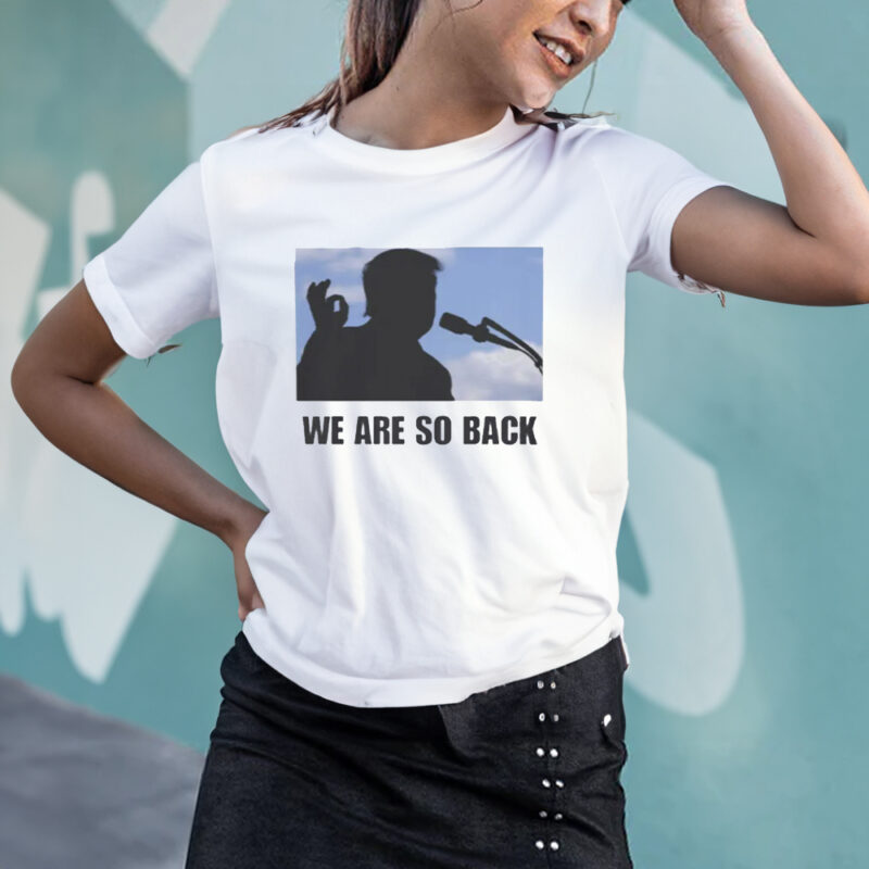 Show Your Support: Donald Trump 2025 We Are So Back T-Shirt 10 Donald Trump 2025 We Are So Back Shirt2