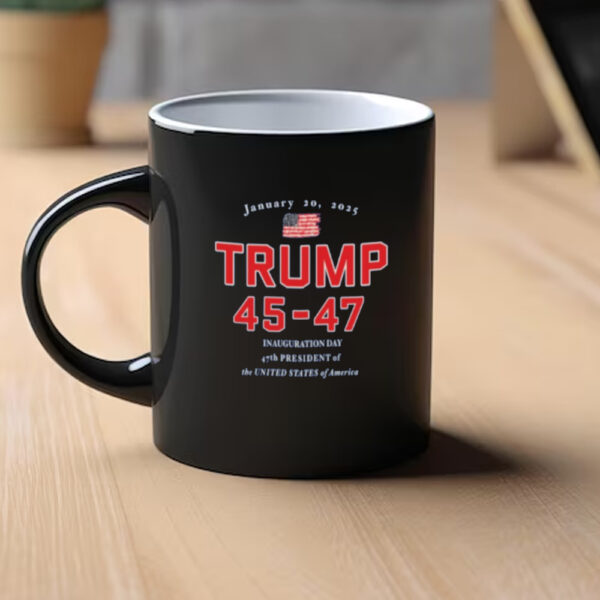 Donald Trump 45-47 Inauguration Day Jan 20, 2025 New Mug1