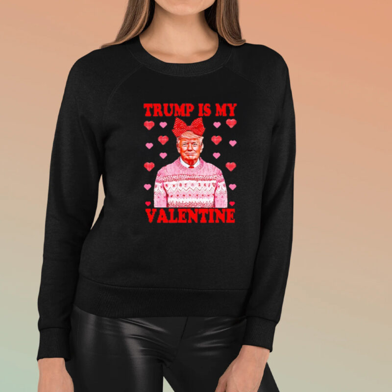 Show Your Love for Trump: The Perfect Valentine's Day Shirt 8 Donald Trump is my Valentine shirt