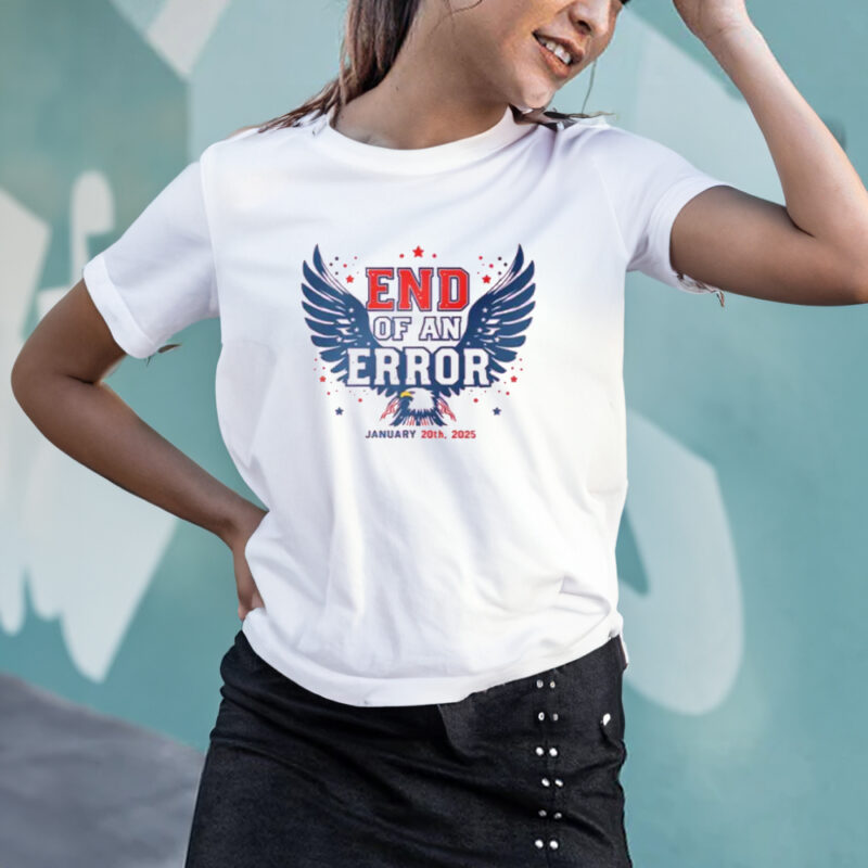 End of an Error: Commemorate Trump's Inauguration Day with a Patriotic T-Shirt 10 End of an Error T-Shirt january 20 2025 patriotic shirt president donald trump inauguration day shirt2