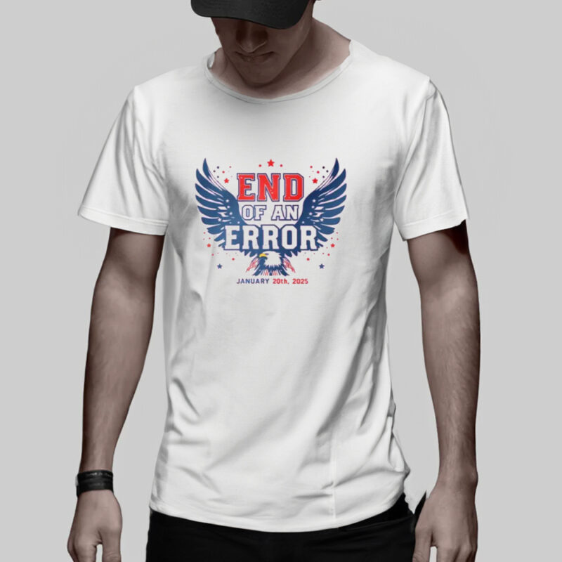 End of an Error: Commemorate Trump's Inauguration Day with a Patriotic T-Shirt 11 End of an Error T-Shirt january 20 2025 patriotic shirt president donald trump inauguration day shirt3
