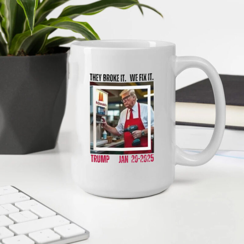 Inaugural 2025 Mug: "They Broke It, We Fix It" - The Ultimate Trump Mug 10 Inauguration 2025 Mug, They broke it we fix it, Funny Trump Mug2