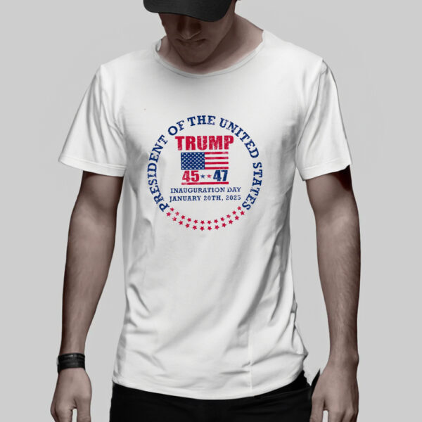 Inauguration Day 45 47 Donald Trump President we won again trump 47 President T-Shirt3