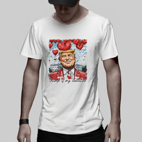 Love Trump Shirt, Trump Is My Valentine, President Lover Shirt3