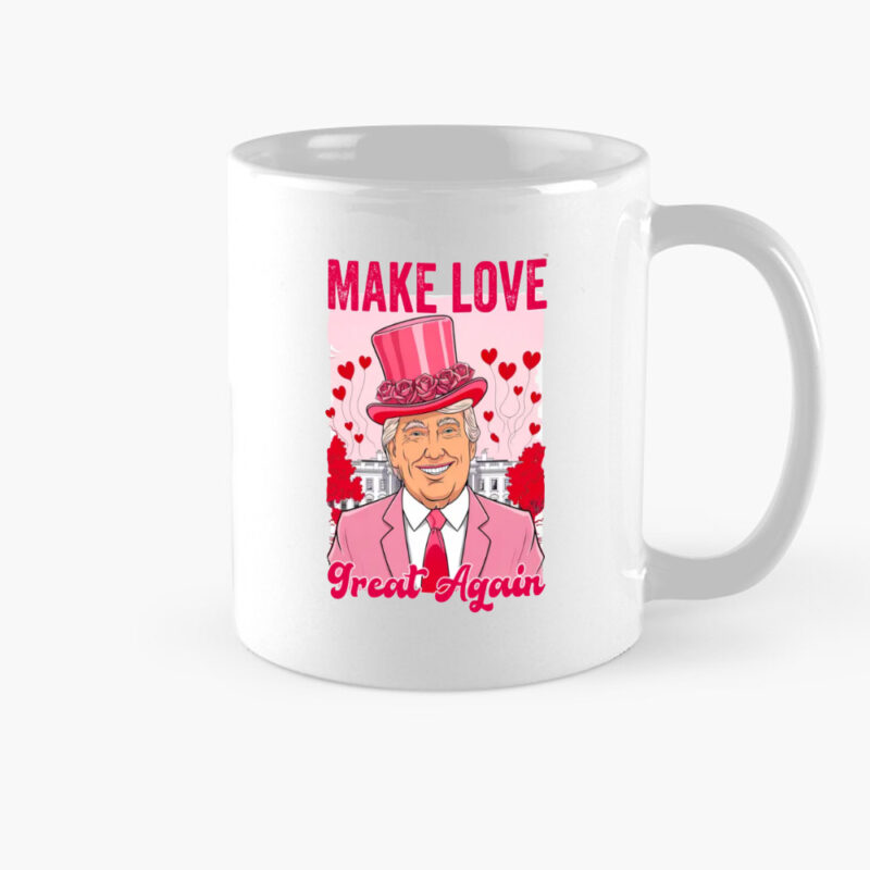 Make Love Great Again: Trump Valentine's Day Mug 8 Make love great again Mug, Trump Valentines Mug