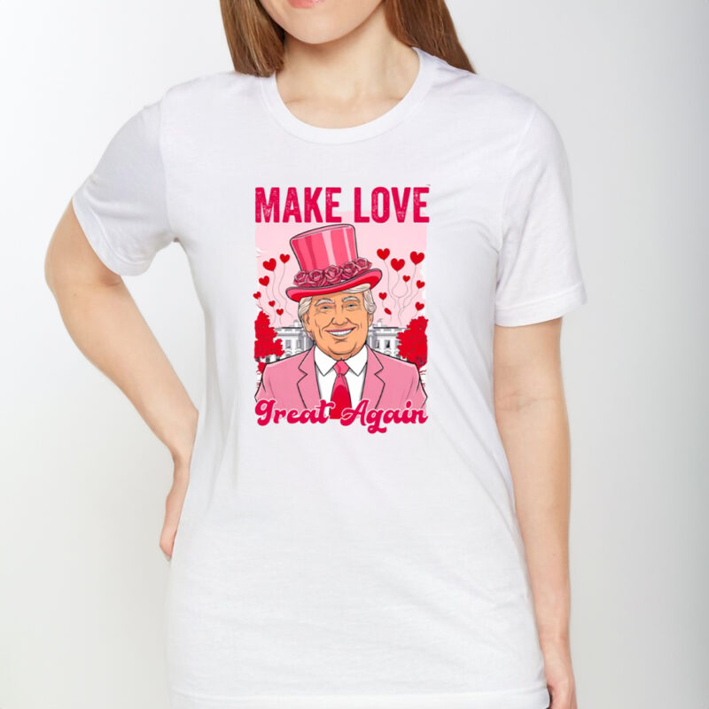 Make Love Great Again: Trump Valentine's Day Shirt 8 Make love great again Shirt, Trump Valentines Shirt