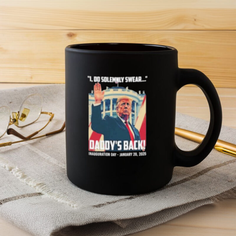 Inaugural Mug: Trump's "Daddy's Back" Swearing-In Souvenir 8 President Donald Trump I Do Solemnly Swear Daddy's Back Inauguration Day Jan 20th 2025 Mug