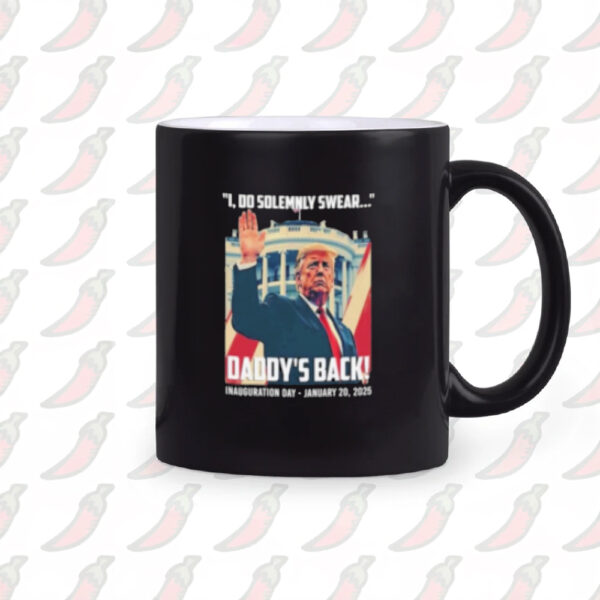 President Donald Trump I Do Solemnly Swear Daddy's Back Inauguration Day Jan 20th 2025 Mug2