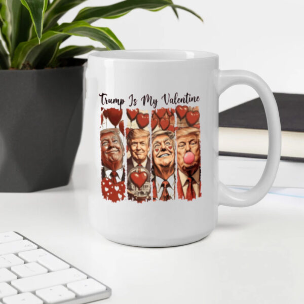 President Trump Gift, Trump Love Mug, Trump Is My Valentine Mug2