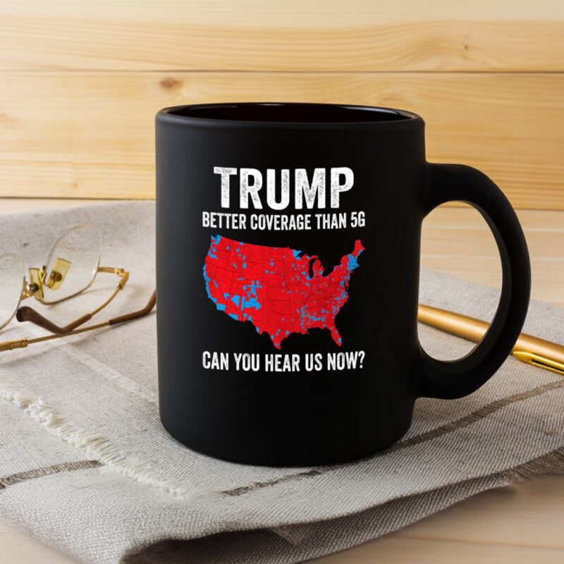 TRUMP: Better Coverage Than 5G Mug 8 TRUMP Better Coverage Than 5G Mug