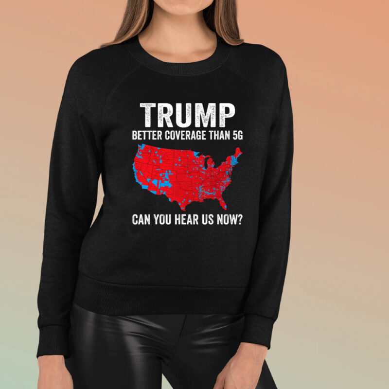 TRUMP: Unparalleled Coverage Beyond 5G 8 TRUMP Better Coverage Than 5G Shirt