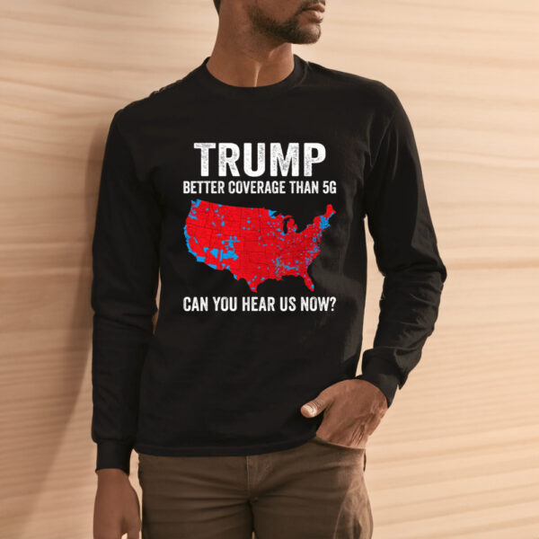 TRUMP Better Coverage Than 5G Shirt3