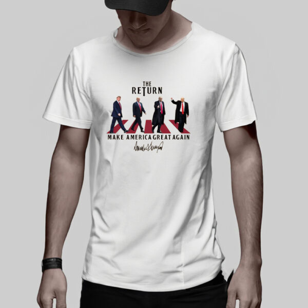 The Return Trump Make America Great Again T-Shirt3
