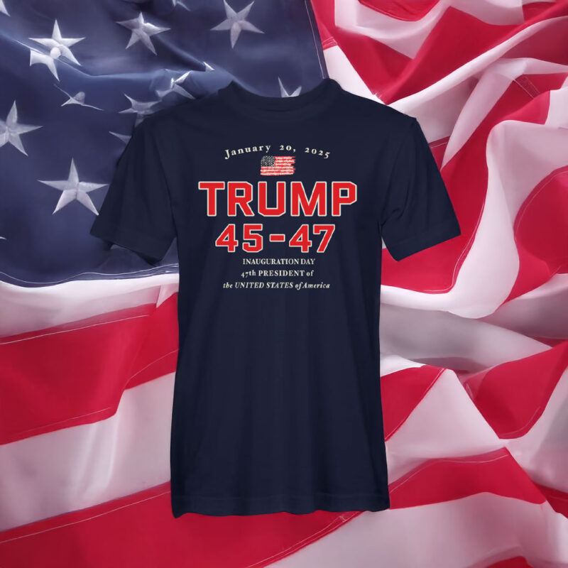 Celebrate History: Trump 45-47 Inauguration Day Commemorative T-Shirt 6 Trump 45 - 47 Inauguration Day T-Shirt