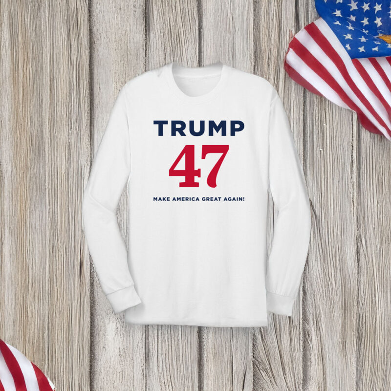 Trump 47 Make America Great Again Long Sleeve T-Shirt 10 Trump 47 Make America Great Again Long Sleeve T-Shirt