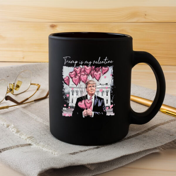 Trump 47 Mug, Trump Love Mug, Trump Is My Valentine Mug