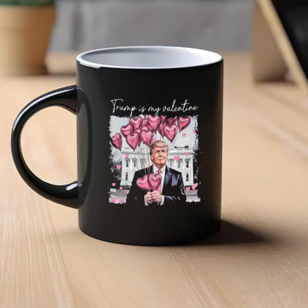 Trump 47 Mug, Trump Love Mug, Trump Is My Valentine Mug1