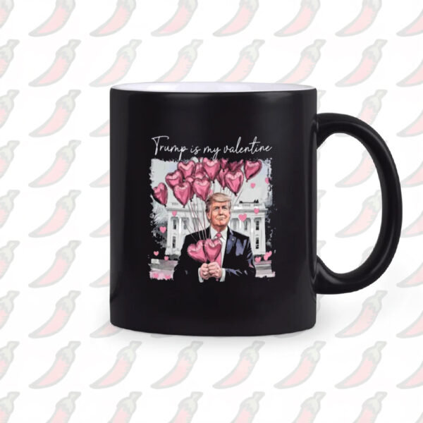 Trump 47 Mug, Trump Love Mug, Trump Is My Valentine Mug2