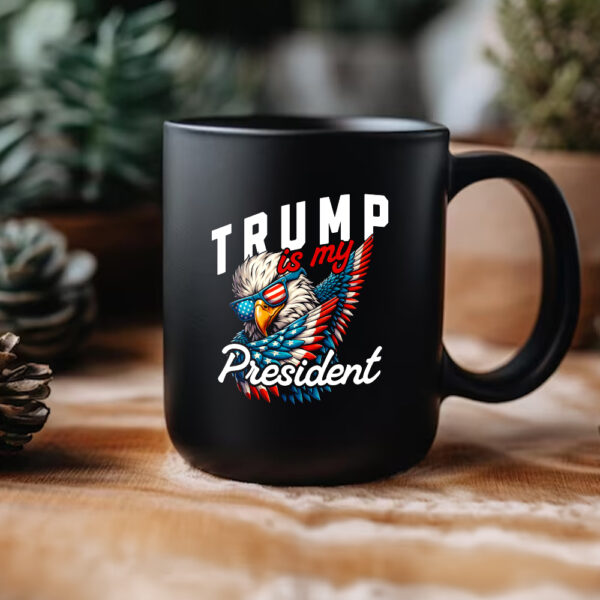 Trump Is My President Mug3