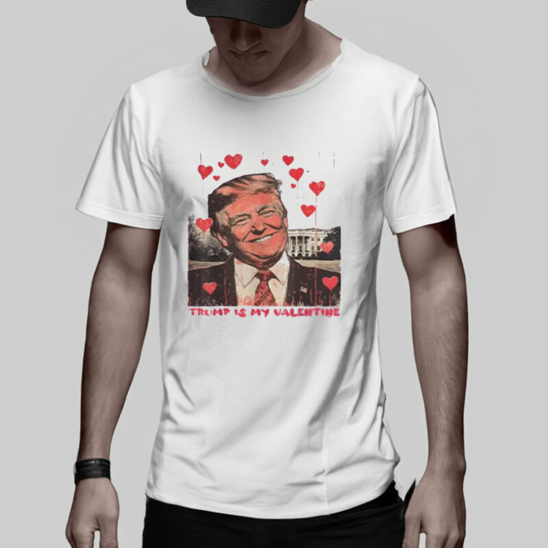 Trump Is My Valentine: The Perfect Valentine's Day Gift for Trump Lovers 10 Trump Is My Valentine Shirt Funny Trump Lover Valentine's Day Gift Valentine Trump Shirt 3
