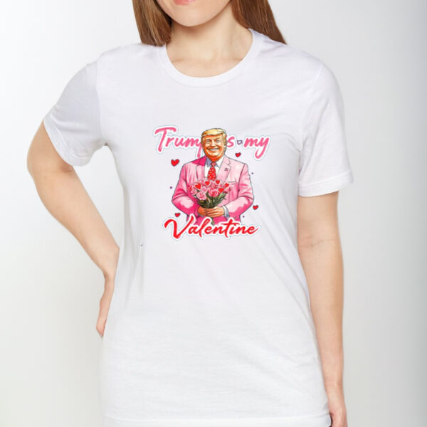 Trump Is My Valentine T-shirt, Trump Valentine's Day Shirt