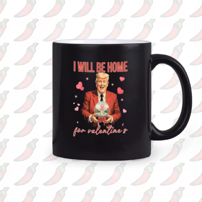 Show Your Love with the Trump Love Mug: Valentine's Day Special 10 Trump Love Mug, I Will Be Home for Valentine Mug2