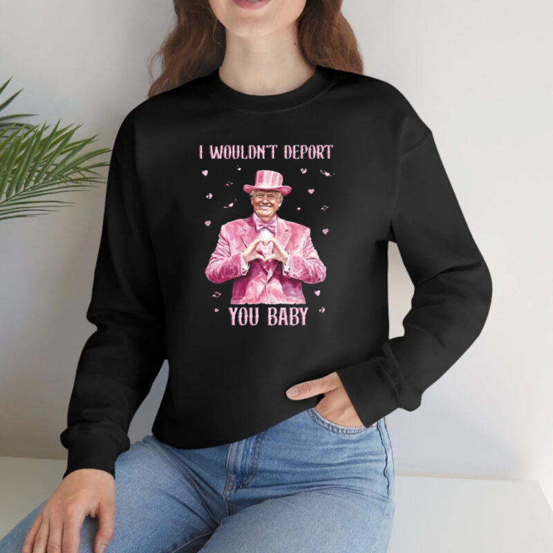 Show Your Trump Pride: "I Wouldn't Deport You Baby" Shirt 10 Trump Lover Shirt, I Wouldn't Deport You Baby Shirt2