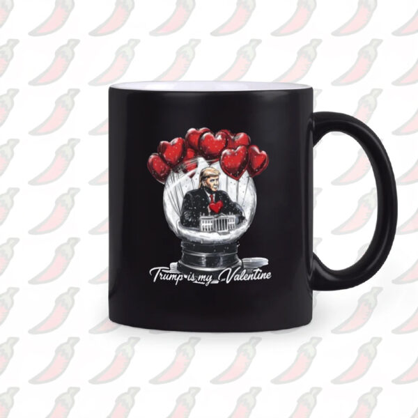 Trump President Mug, Trump Is My Valentine Mug, MAGA Mug2