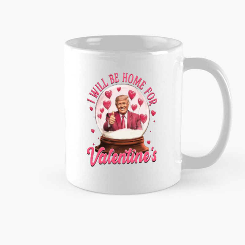 Trump Valentine Mug: Express Your Love with a Presidential Touch 8 Trump Valentine Mug, I Will Be Home Mug, Valentines Day Mug