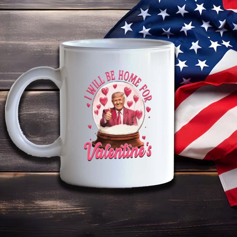 Trump Valentine Mug: Express Your Love with a Presidential Touch 11 Trump Valentine Mug, I Will Be Home Mug, Valentines Day Mug3