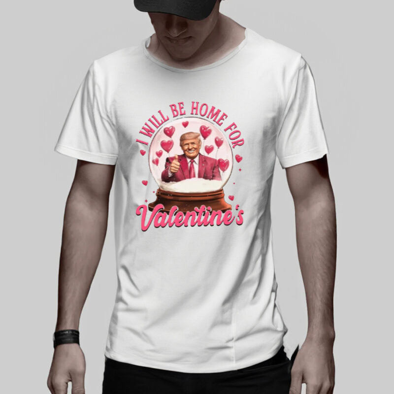 Show Your Love with the Trump Valentine Shirt: "I Will Be Home" for Valentine's Day 11 Trump Valentine Shirt, I Will Be Home Shirt, Valentines Day Shirt3