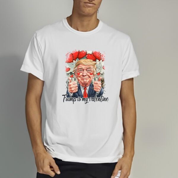 Trump Valentine Shirt, Trump Is My Valentine Shirts1