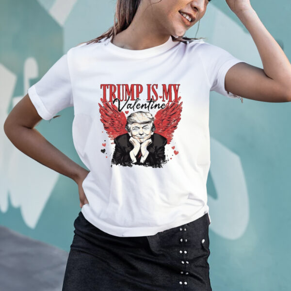 Trump is My Valentine Shirt, Trump Lover Shirt2