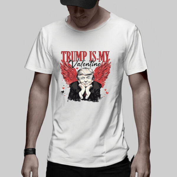 Trump is My Valentine Shirt, Trump Lover Shirt3