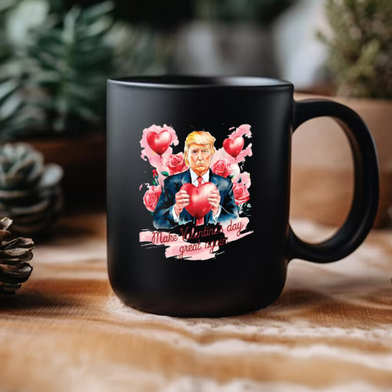 Trump Valentine's Day Mug: Make Valentine's Day Great Again 11 alentine Mug - Funny Trump Make Valentine's Day Great Again Mug3