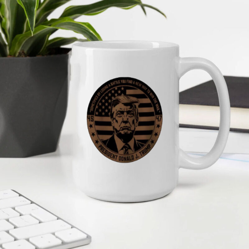Donald Trump "Sometimes by Losing a Battle You Find a New Way to Win the War" Mug 10 45-47-Donald-J-Trump-sometimes-by-losing-a-battle-you-find-a-new-way-to-win-the-war-Mug2