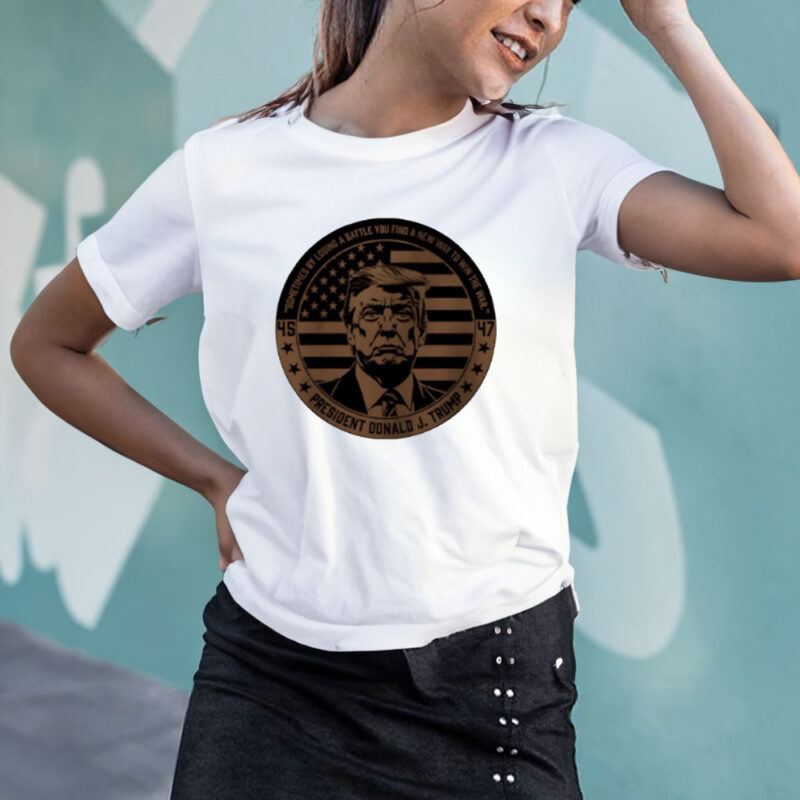 45 47 Donald J Trump: Sometimes Losing a Battle Leads to Victory 11 45-47-Donald-J-Trump-sometimes-by-losing-a-battle-you-find-a-new-way-to-win-the-war-shirt3