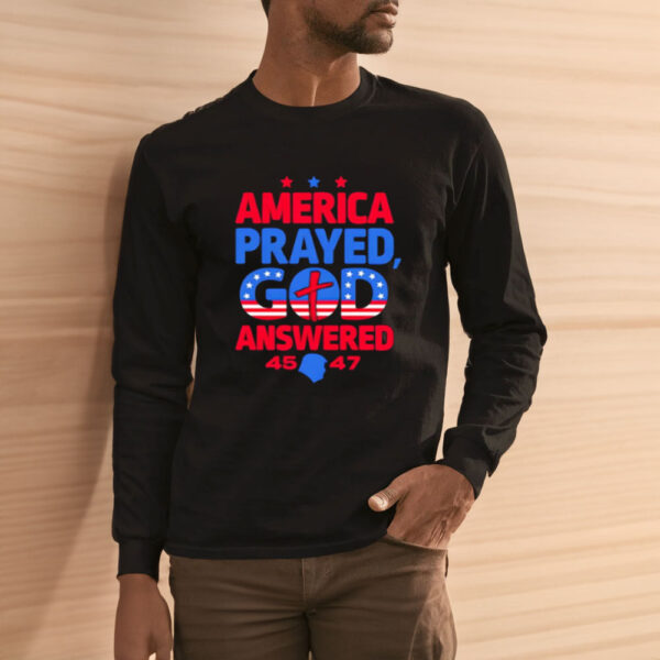 America-Prayed-God-Answered-Donald-Trump-45-47-shirt3