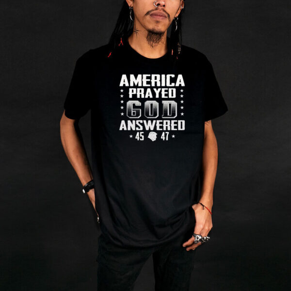 America Prayed God Answered Trump 2024 Political T-Shirt