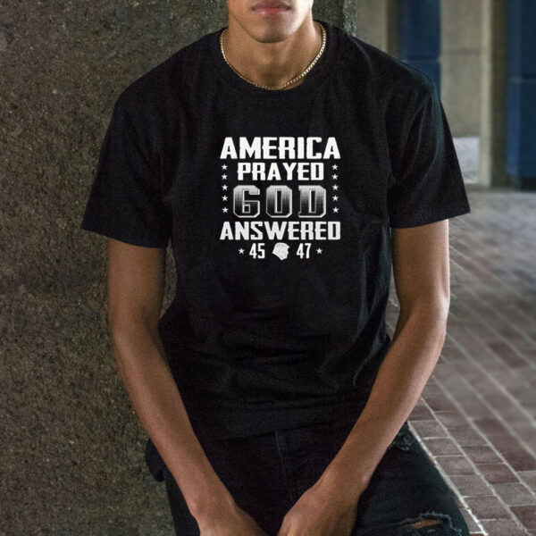 America Prayed God Answered Trump 2024 Political T-Shirt