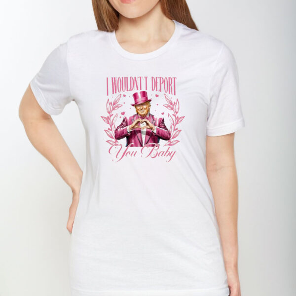Cupid's-Favorite-President-Shirt,-I-Wouldn't-Deport-You-Baby-Trump-Shirt1