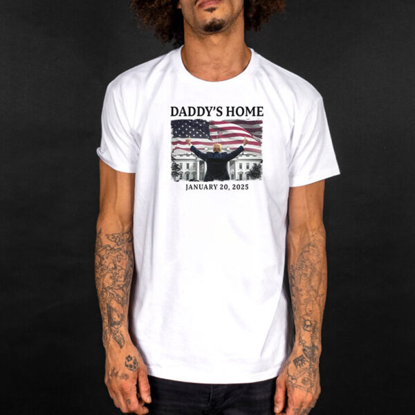 Daddy’s Home January 20 2025 Trump White House American Flag T-Shirt