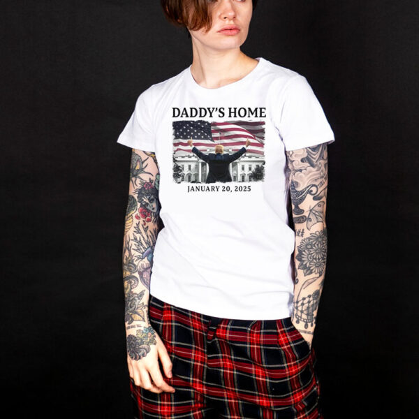 Daddy’s Home January 20 2025 Trump White House American Flag T-Shirt