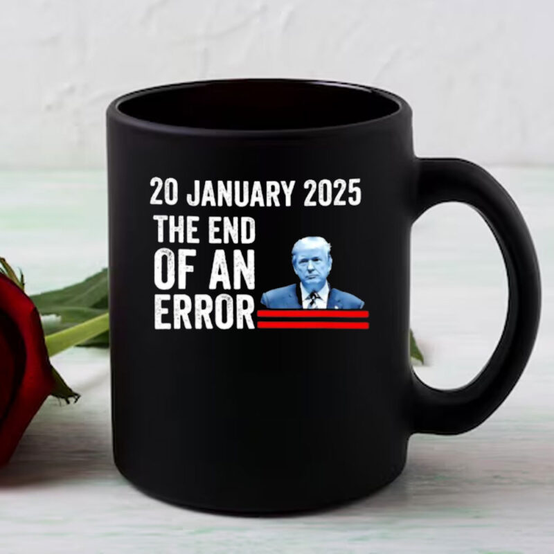 Donald Trump Inauguration day the end of an error USA humor Mug 8 Donald Trump Inauguration day the end of an error USA humor Mug