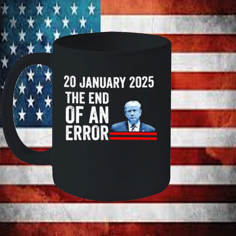Donald Trump Inauguration day the end of an error USA humor Mug 11 Donald Trump Inauguration day the end of an error USA humor Mug